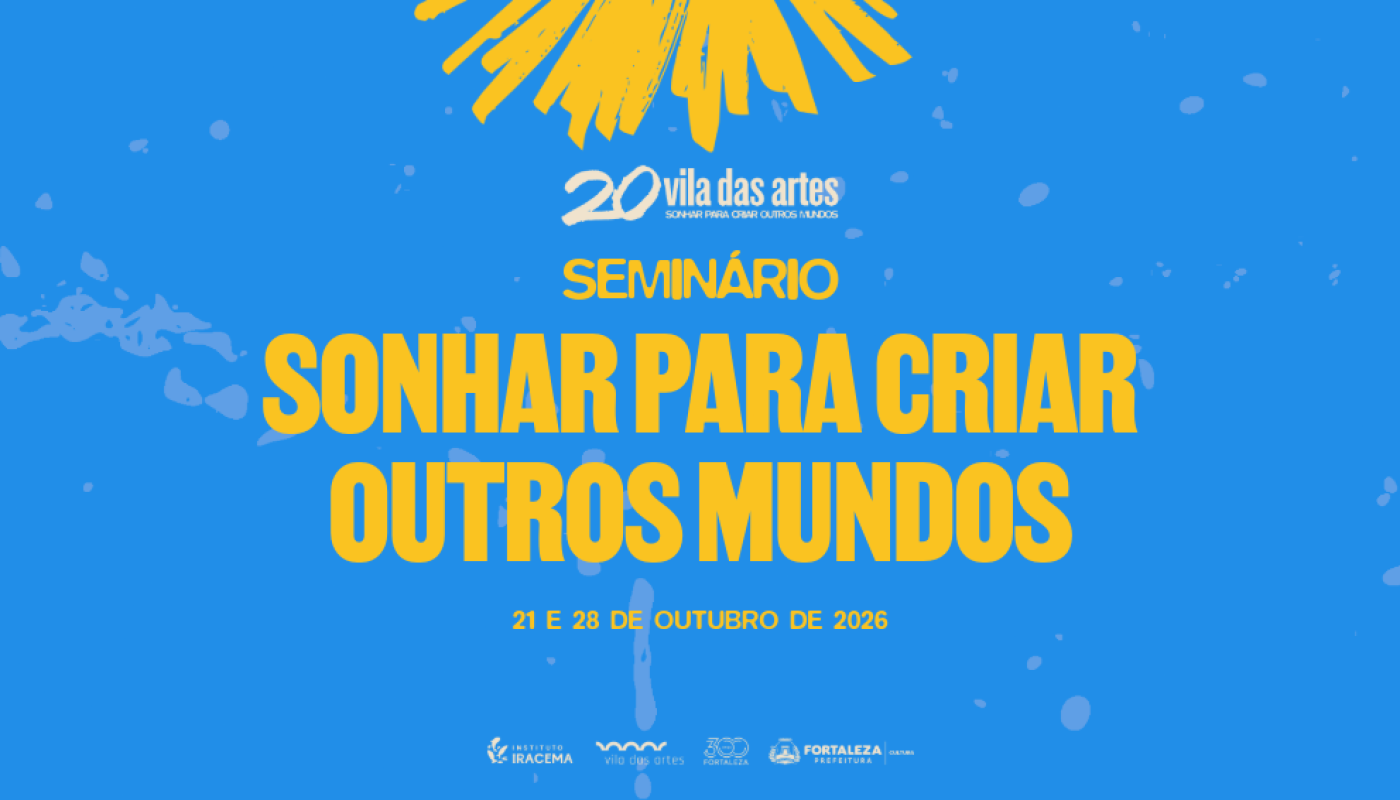 Vila das Artes realiza seminário “Sonhar para Criar Outros Mundos” nos dias 21 e 28 de outubro