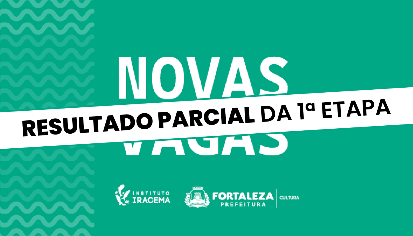 Instituto Cultural Iracema divulga resultado parcial da 1ª fase de seleção de funcionários